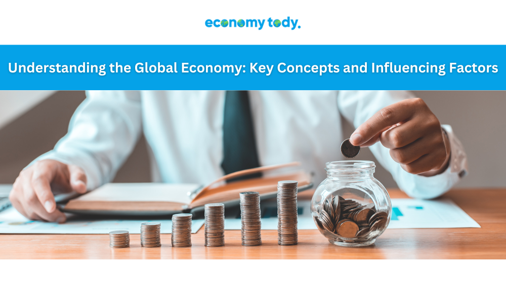 Understanding the Global Economy: Key Concepts and Influencing Factors